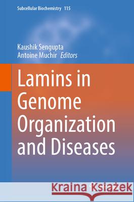 Lamins in Genome Organization and Diseases Kaushik Sengupta Antoine Muchir 9783032005366 Springer - książka