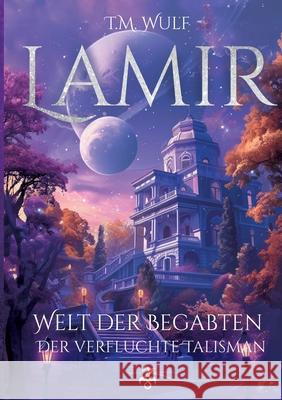 Lamir: Welt der Begabten - Der verfluchte Talisman Infinity Gaze Studios                    T. M. Wulf 9783384201171 Infinity Gaze Studios - książka