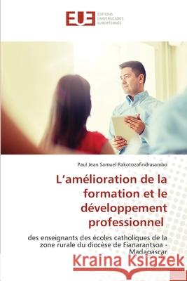 L'amélioration de la formation et le développement professionnel Rakotozafindrasambo, Paul Jean Samuel 9786206732884 Éditions universitaires européennes - książka
