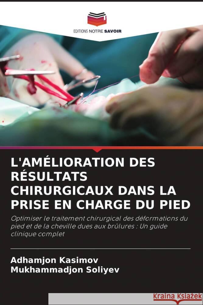 L'AMÉLIORATION DES RÉSULTATS CHIRURGICAUX DANS LA PRISE EN CHARGE DU PIED Kasimov, Adhamjon, Soliyev, Mukhammadjon 9786208337933 Editions Notre Savoir - książka