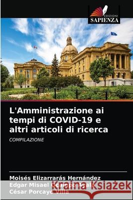 L'Amministrazione ai tempi di COVID-19 e altri articoli di ricerca Moisés Elizarrarás Hernández, Edgar Misael Ocampo Ayala, César Porcayo Villa 9786202867719 Edizioni Sapienza - książka