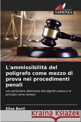 L'ammissibilità del poligrafo come mezzo di prova nei procedimenti penali Bertl, Elisa 9786209158490 Edizioni Sapienza - książka