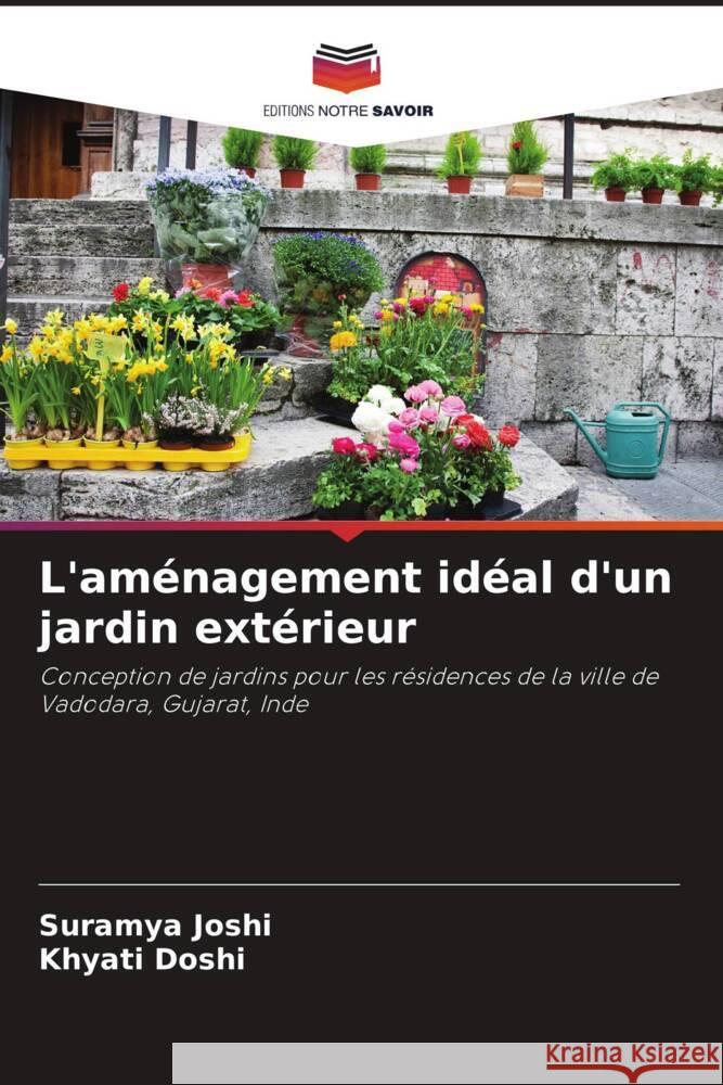 L'am?nagement id?al d'un jardin ext?rieur Suramya Joshi Khyati Doshi 9786208140571 Editions Notre Savoir - książka