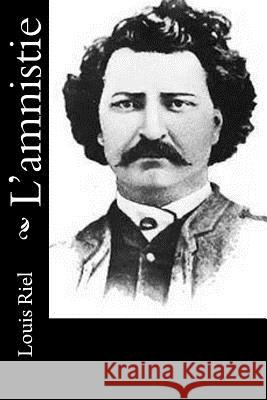 L'amnistie Riel, Louis 9781535210089 Createspace Independent Publishing Platform - książka