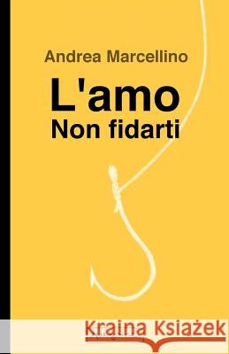 L'amo. Non fidarti Marcellino, Andrea 9781508846789 Createspace Independent Publishing Platform - książka