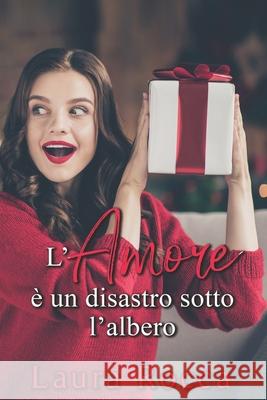 L'Amore è un disastro sotto l'albero Rocca, Laura 9781790605804 Independently Published - książka