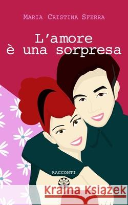 L'amore è una sorpresa Sferra, Maria Cristina 9781541199392 Createspace Independent Publishing Platform - książka