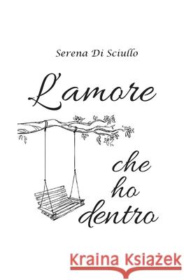 L'amore che ho dentro Di Sciullo, Serena 9781983373633 Independently Published - książka