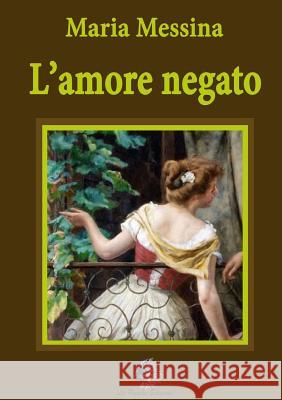 L'amore negato Messina, Maria 9781326565589 Lulu.com - książka