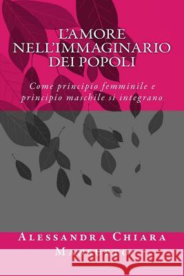 L'amore nell'immaginario dei popoli: Come principio femminile e principio maschile si integrano Mansueto, Alessandra Chiara 9781517599355 Createspace - książka