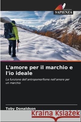 L'amore per il marchio e l'io ideale Donaldson, Toby 9786202467070 Edizioni Sapienza - książka