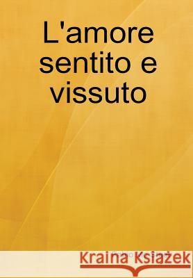 L'Amore Sentito e Vissuto Fabio Mc Steel 9781326088910 Lulu.com - książka