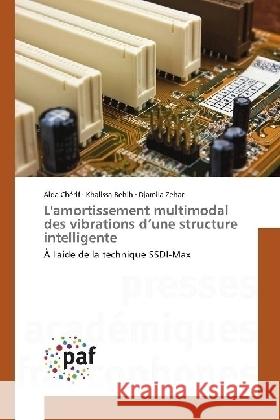 L'amortissement multimodal des vibrations d'une structure intelligente : À l'aide de la technique SSDI-Max Cherif, Aida; Behih, Khalissa; Zehar, Djamila 9783838149981 Presses Académiques Francophones - książka