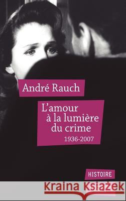 L'amour ? la lumi?re du crime Rauch-A 9782012372870 Hachette Litt. - książka
