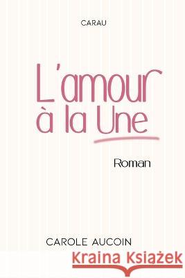 L'amour à la Une Carole Aucoin 9782981578761 Banq - książka