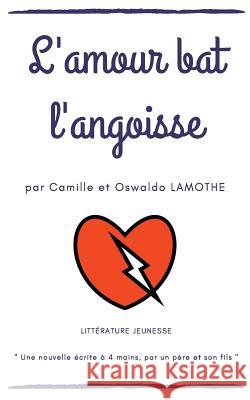 L'amour bat l'angoisse Camille Lamothe Oswaldo Lamothe 9782322160549 Books on Demand - książka