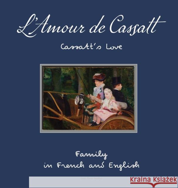 L'Amour de Cassatt/Cassatt's Love: Learn Family Relationships In French And English Oui Love Books, Mary Cassatt, Odéon Livre 9781947961708 Odeon Livre - książka