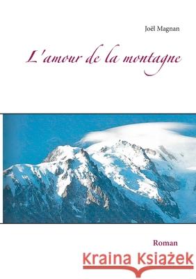 L'amour de la montagne Joël Magnan 9782322219537 Books on Demand - książka
