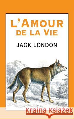 L'Amour de la Vie Jack London Paul Wenz 9781534954953 Createspace Independent Publishing Platform - książka