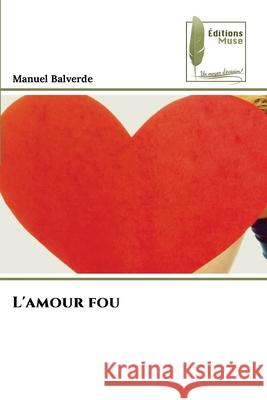 L'amour fou Balverde, Manuel 9786139774982 Éditions Muse - książka