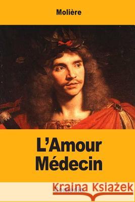 L'Amour Médecin Moliere 9781548418199 Createspace Independent Publishing Platform - książka