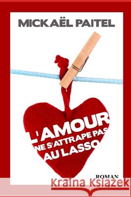 L'Amour ne s'attrape pas au lasso Paitel, Mickael 9781530308354 Createspace Independent Publishing Platform - książka