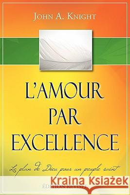 L'AMOUR PAR EXCELLENCE, édition révisée Knight, John a. 9781563446719 Ditions Foi Et Saintet - książka