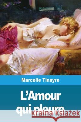 L'Amour qui pleure Marcelle Tinayre 9783967870923 Prodinnova - książka