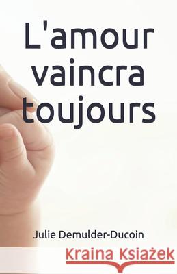L'amour vaincra toujours Julie Demulder-Ducoin 9781072471356 Independently Published - książka