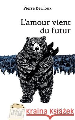 L'amour vient du futur Pierre Berlioux 9782336530567 Editions L'Harmattan - książka