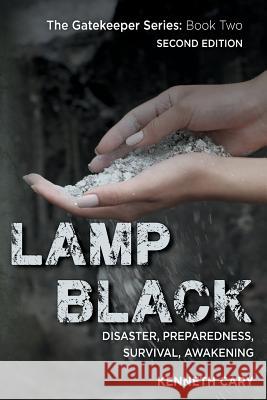 Lamp Black: Second Edition, Disaster, Preparedness, Survival, Awakening Kenneth Cary 9781500341008 Createspace - książka