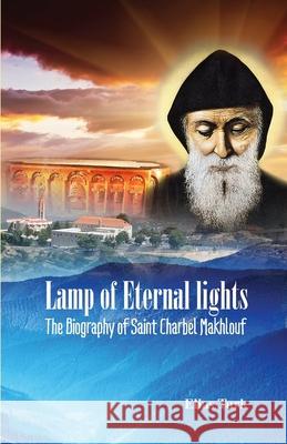 Lamp of Eternal Lights: The Biography of Saint Charbel Makhlouf (1828-1898) Elias Turk 9781519069528 Independently Published - książka