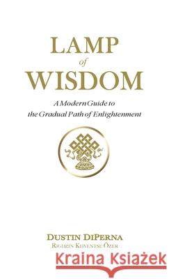 Lamp of Wisdom: A Modern Guide to the Gradual Path of Enlightenment Dustin DiPerna 9780989228916 Bright Alliance - książka