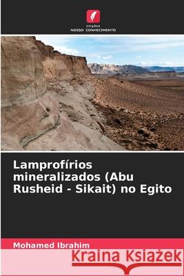 Lamprofírios mineralizados (Abu Rusheid - Sikait) no Egito Ibrahim, Mohamed 9786206729068 Edições Nosso Conhecimento - książka