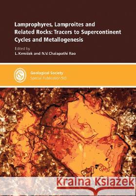 Lamprophyres, Lamproites and Related Rocks: Tracers to Supercontinent Cycles and Metallogenesis L. Krmicek, N.V. Chalapathi Rao 9781786205438 Geological Society - książka