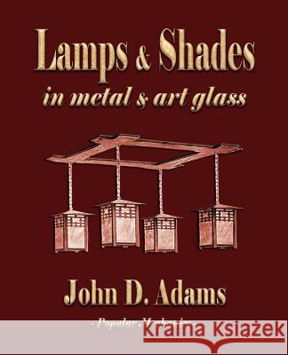 Lamps and Shades - In Metal and Art Glass John Duncan Adams, Popular Mechanics 9781603862523 Merchant Books - książka
