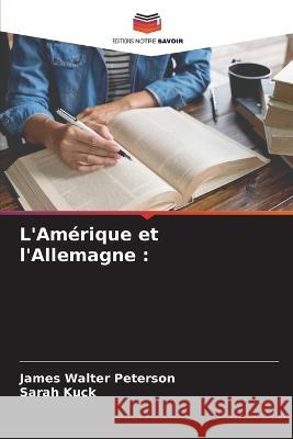 L'Amérique et l'Allemagne Peterson, James Walter 9786205293447 Editions Notre Savoir - książka
