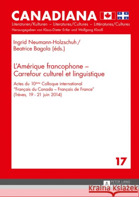 L'Amérique Francophone - Carrefour Culturel Et Linguistique: Actes Du 10ème Colloque International «Français Du Canada - Français de France» (Trèves, Ertler, Klaus-Dieter 9783631672389 Peter Lang Gmbh, Internationaler Verlag Der W - książka