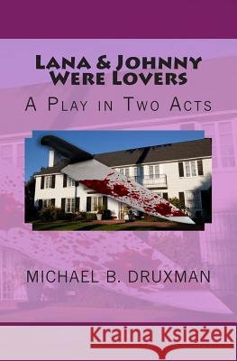 Lana & Johnny Were Lovers: A Play in Two Acts Michael B Druxman 9781514360583 Createspace Independent Publishing Platform - książka