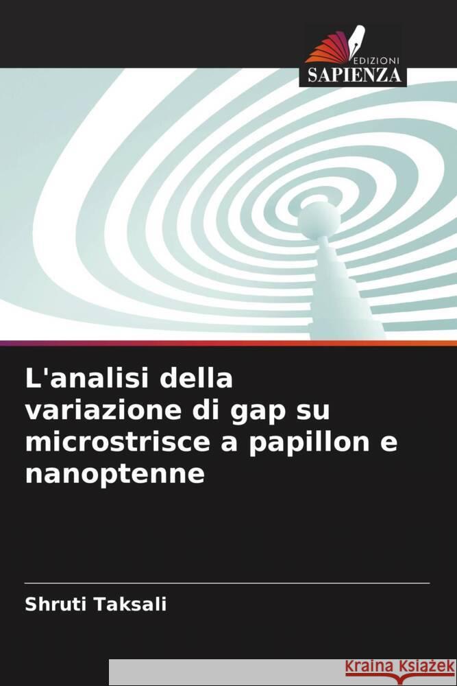 L'analisi della variazione di gap su microstrisce a papillon e nanoptenne Shruti Taksali 9786207504671 Edizioni Sapienza - książka