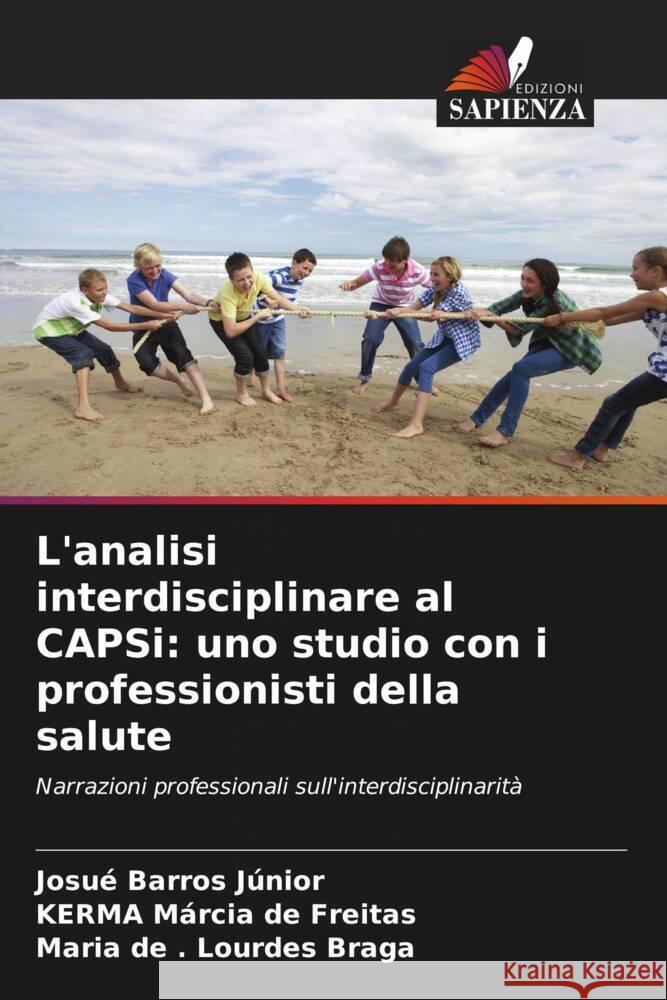 L'analisi interdisciplinare al CAPSi: uno studio con i professionisti della salute Barros Júnior, Josué, de Freitas, KERMA Márcia, Lourdes Braga, Maria de . 9786208591014 Edizioni Sapienza - książka