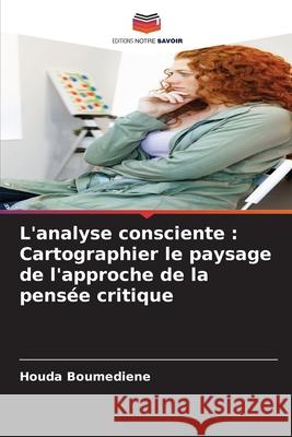 L'analyse consciente: Cartographier le paysage de l'approche de la pens?e critique Houda Boumediene 9786207656905 Editions Notre Savoir - książka