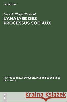 L'analyse des processus sociaux François Chazel, Raymond Boudon, Paul Lazarsfeld 9783111173504 Walter de Gruyter - książka