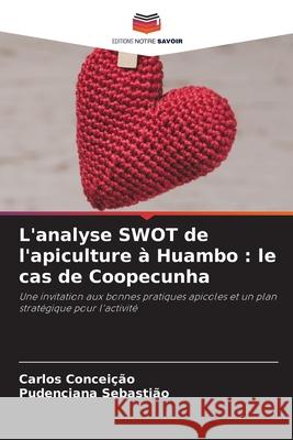 L'analyse SWOT de l'apiculture ? Huambo: le cas de Coopecunha Carlos Concei??o Pudenciana Sebasti?o 9786207888009 Editions Notre Savoir - książka