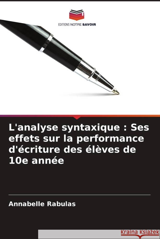 L'analyse syntaxique : Ses effets sur la performance d'écriture des élèves de 10e année Rabulas, Annabelle 9786205037911 Editions Notre Savoir - książka