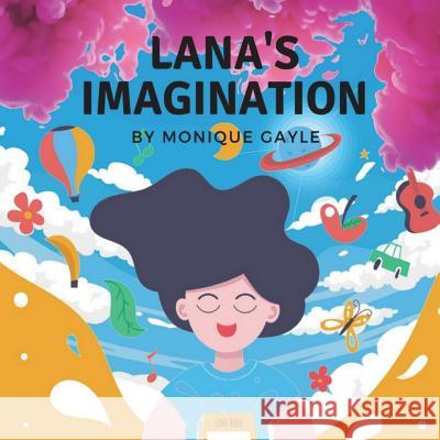 Lana's Imagination: If You Just Use Your Imagination a Little. Monique Gayle 9781723000508 Createspace Independent Publishing Platform - książka