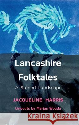 Lancashire Folktales Jacqueline Harris Marjan Wouda 9781919234410 Storywheel Press - książka