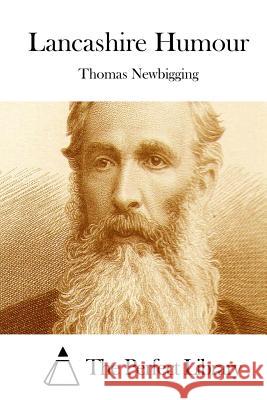 Lancashire Humour Thomas Newbigging The Perfect Library 9781512288612 Createspace - książka