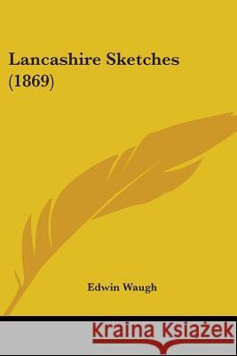 Lancashire Sketches (1869) Edwin Waugh 9780548882719  - książka