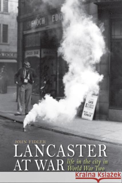 Lancaster at War: life in the city in World War Two John Fidler 9781910837160  - książka